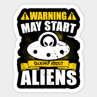 Warning May Start Talking About Aliens Sticker